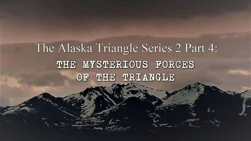 ¼Ƭ˹ 2 4֣/The Alaska Triangle Series 2 Part 4: Mysterious Forces-Ļ