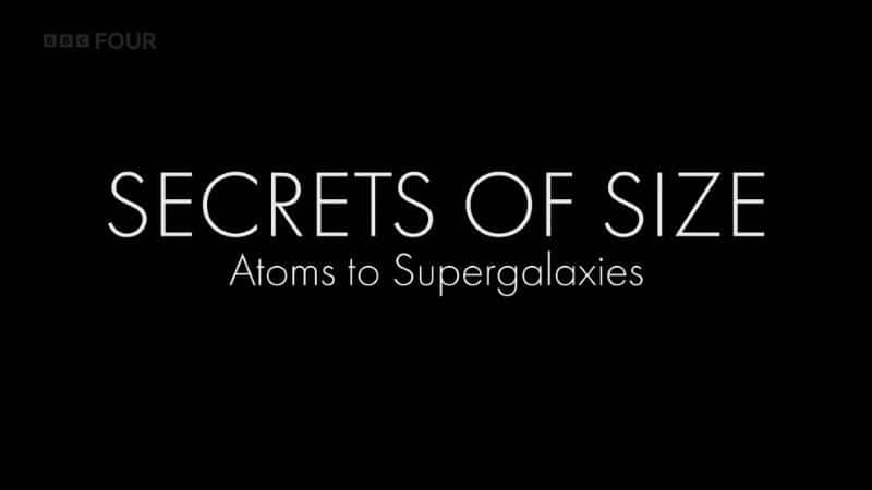 ¼Ƭߴܣԭӵϵ/Secrets of Size: Atoms to Supergalaxies-Ļ