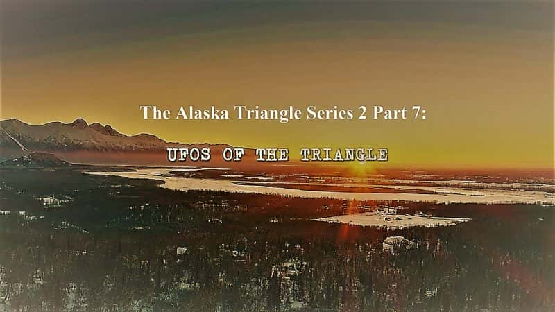 ¼Ƭ˹ 2 7֣޵Ĳ/The Alaska Triangle Series 2 Part 7: UFOs of the Triangle-Ļ