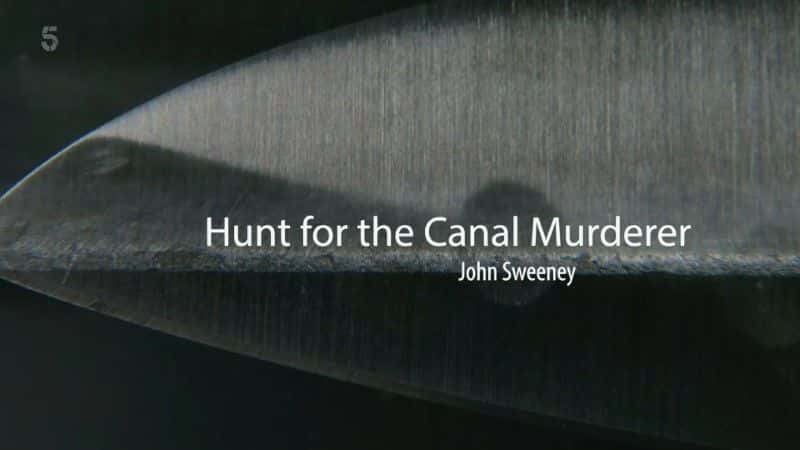 ¼ƬѰ˺ɱ˷Լ˹/Hunt for the Canal Murderer: John Sweeney-Ļ