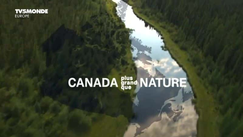 ¼Ƭô󣺴Ȼ֮/Canada Plus Grand Que Nature-Ļ