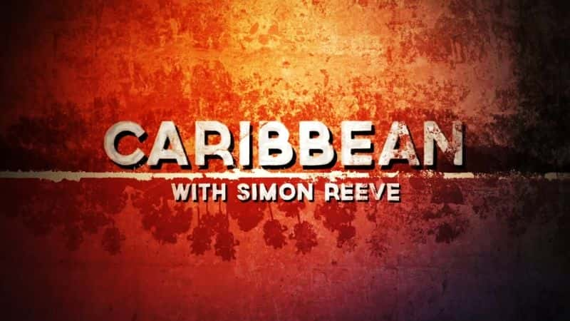 ¼ƬձȺɡ/Caribbean with Simon Reeve-Ļ