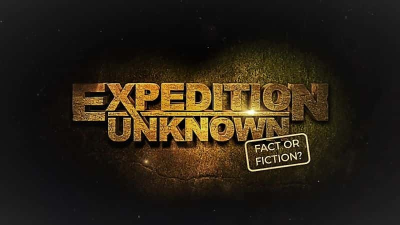 ¼Ƭδ֪̽գʵ鹹/Expedition Unknown : Fact or Fiction-Ļ