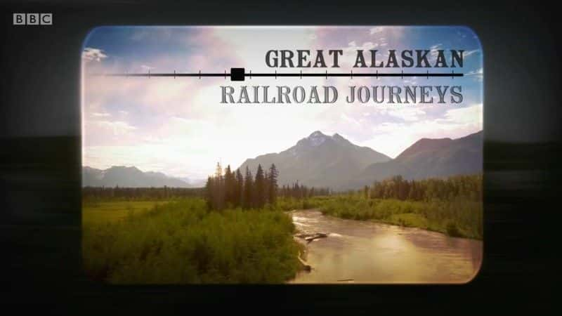 ¼Ƭΰİ˹·֮õһ/Great Alaskan Railroad Journeys Series 1-Ļ