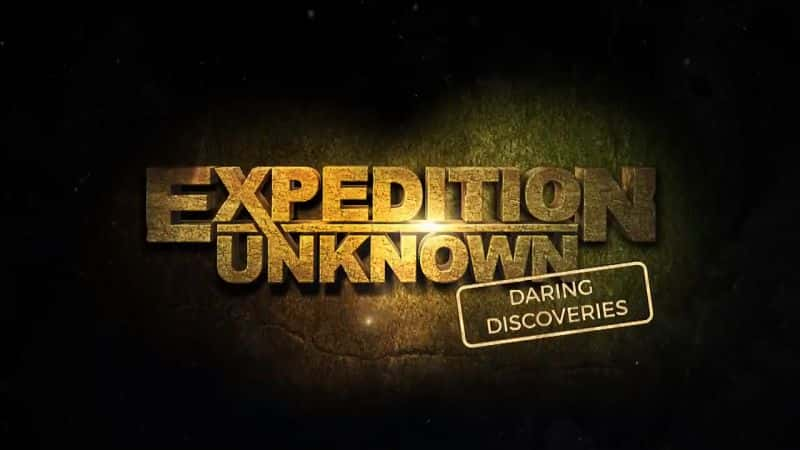 ¼Ƭδ֪̽գ󵨵ķ/Expedition Unknown: Daring Discoveries-Ļ