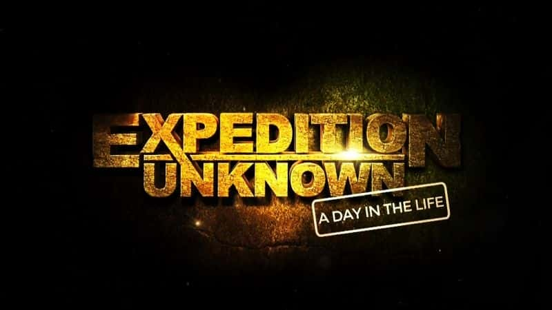 ¼Ƭδ֪̽ϵ2رƪһ/Expedition Unknown Series 2 Special: A Day in the Life-Ļ