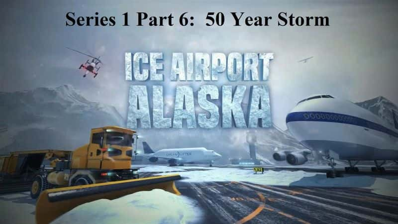 ¼Ƭѩ˹ϵ16֣50籩/Ice Airport Alaska Series 1 Part 6: 50 Year Storm-Ļ