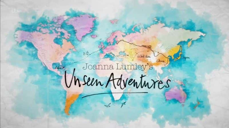 ¼Ƭǰȡδð/Joanna Lumley's Unseen Adventures-Ļ