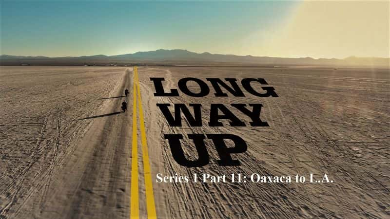 ¼Ƭ;Уһ11 ߹ɼ/Long Way Up: Series 1 Part 11 Oaxaca to L.A.-Ļ