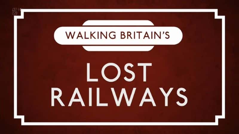 ¼ƬӢʧ·һ/Walking Britain's Lost Railways Series 1-Ļ