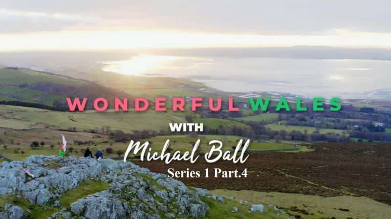 ¼Ƭʿ˶ϵ14/Wonderful Wales: With Michael Ball Series 1 Part.4-Ļ
