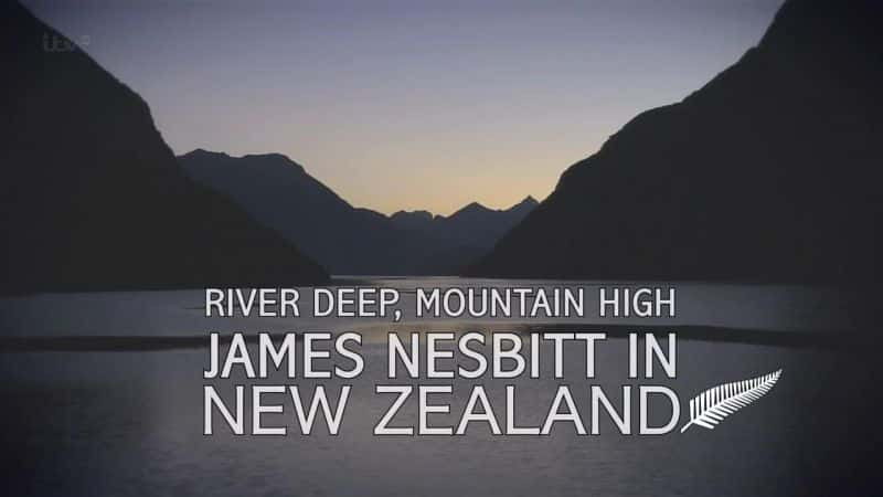 ¼Ƭɽգղķ˹˹/River Deep, Mountain High:James Nesbitt in New Zealand-Ļ