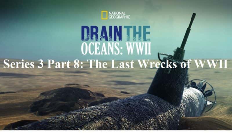 ¼Ƭˮϵ38֣սк/Drain the Oceans Series 3 Part 8: The Last Wrecks of WWII-Ļ