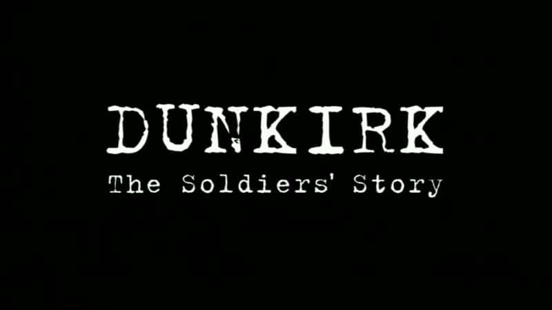 ¼Ƭؿ̶ˣʿĹ/Dunkirk: The Soldiers' Story-Ļ