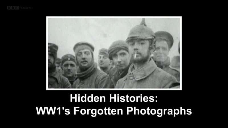 ¼ƬصʷһսƬ/Hidden Histories: WW1's Forgotten Photographs-Ļ