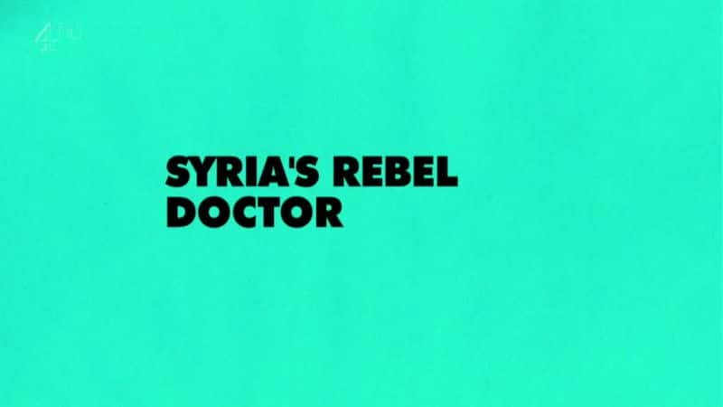 ¼Ƭǵķҽ/Syria's Rebel Doctor-Ļ