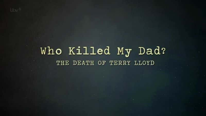 ¼Ƭ˭ɱҰְ֣Ͱ֮/Who Killed my Dad: The Death of Terry Lloyd-Ļ