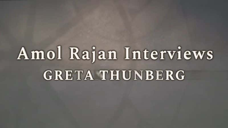 ¼ƬĪղɷøɣ/Amol Rajan Interviews Greta Thunberg-Ļ