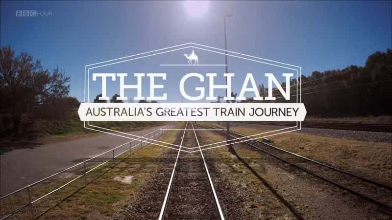 ¼ƬʶţĴΰĻ֮/The Ghan: Australia's Greatest Train Journey   -Ļ