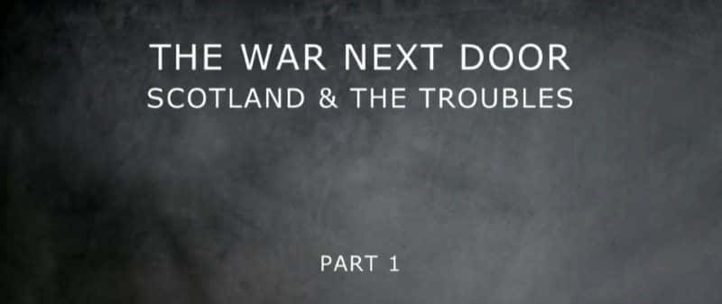 ¼Ƭڵսո鷳 The War Next Door: Scotland and the Troubles1080Pȫ1-Ļ/Ļ