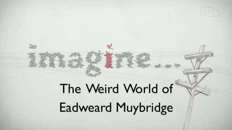 ¼Ƭֵ¡ð The Weird Adventures of Eadweard MuybridgeĻ/Ļ