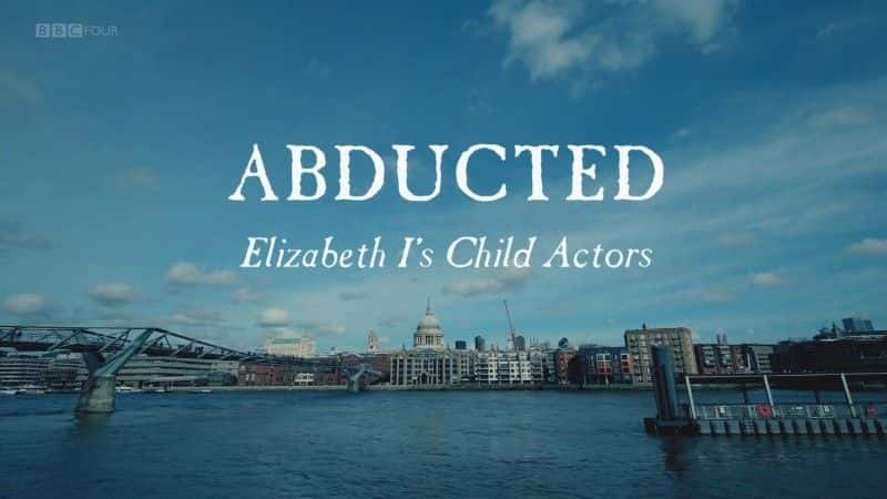 ¼ƬܣɯһĶͯԱ Abducted: Elizabeth I's Child Actorsȫ1-Ļ/Ļ