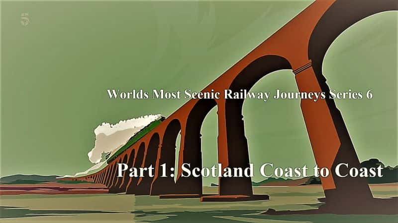 ¼ƬϷ羰·֮ϵ 6  1 ֣ո Worlds Most Scenic Railway Journeys Series 6 Part 1: Scotland Coast to Coast1080P-Ļ/Ļ