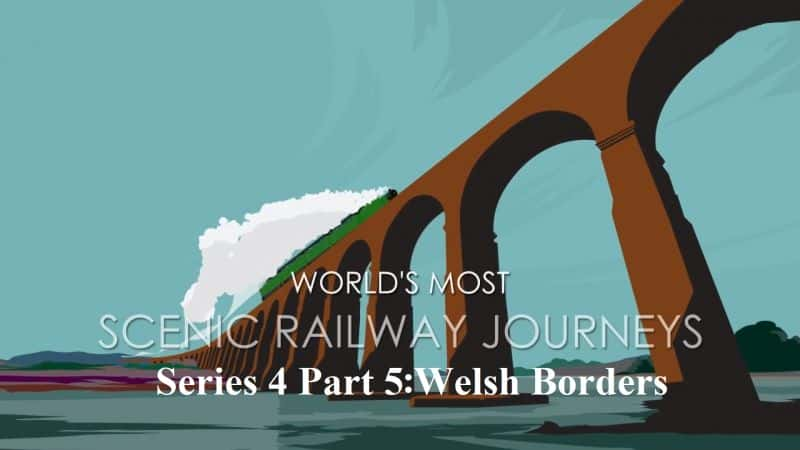 ¼ƬϷ羰·ϵе 4 ֵ 5 ֣ʿ߾ The Worlds Most Scenic Railway Series 4 Part 5: Welsh Borders1080P-Ļ/Ļ