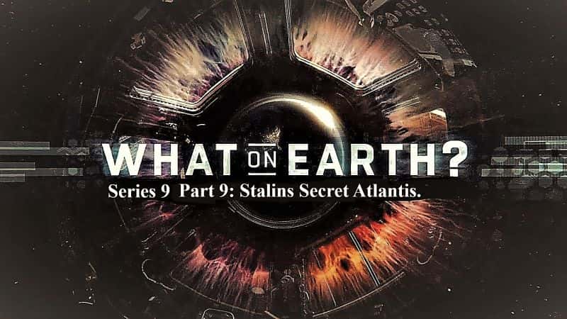 ¼Ƭʲôϵ 9  9 ֣˹ֵ˹ What on Earth Series 9 Part 9: Stalins Secret Atlantis.1080P-Ļ/Ļ