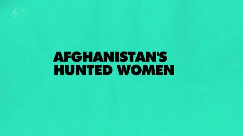 ¼Ƭ׷ĸŮ Afghanistan's Hunted Women1080P-Ļ/Ļ