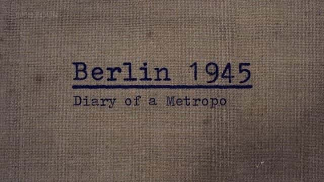 ¼Ƭ1945 ֣󶼻ռ (BBC) Berlin 1945: Diary of a Metropolis (BBC)1080Pȫ1-Ļ/Ļ