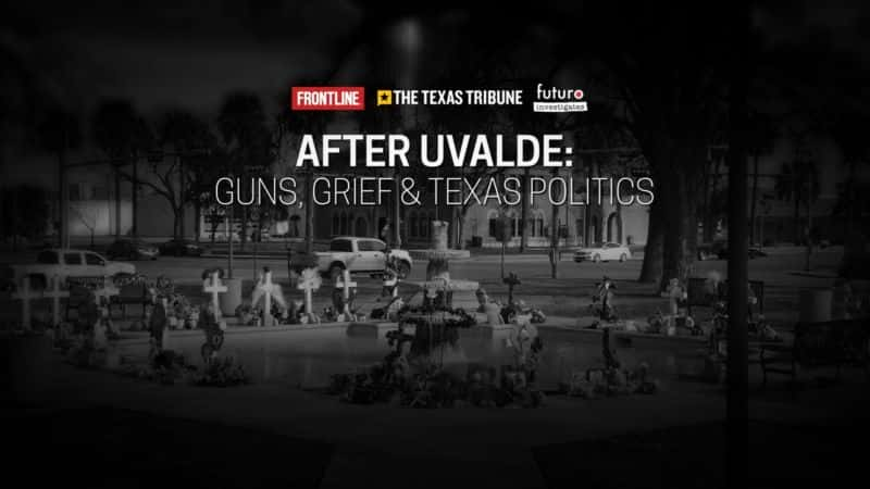 ¼Ƭ߶֮󡪡ǹ֧˺͵¿˹ After Uvalde - Guns, Grief, and Texas PoliticsĻ/Ļ