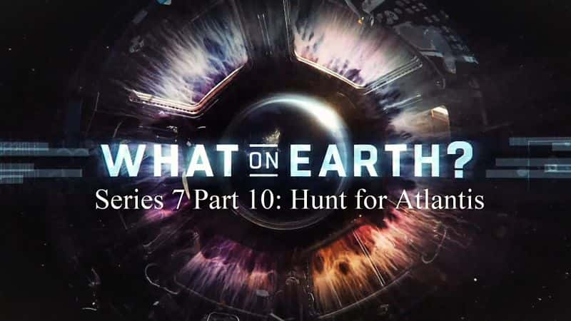 ¼Ƭô£ϵ 7  10 ֣Ѱ˹ What on Earth? Series 7 Part 10: Hunt for Atlantis1080P-Ļ/Ļ