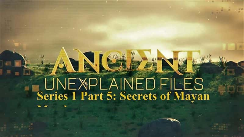 ¼ƬŴϵ 1  5 ֣ıɱ Ancient Unexplained Files Series 1 Part 5: Secrets of Mayan Murders1080P-Ļ/Ļ