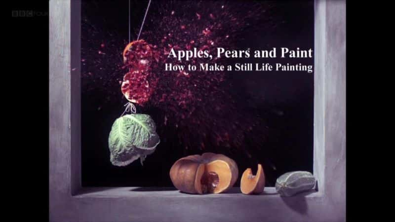 纪录片《苹果、梨和油漆：如何制作静物画 Apples, Pears and Paint: How to Make a Still Life Painting》[无字][BT][720P]资源下载