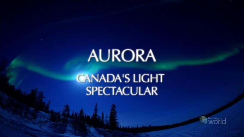 ¼Ƭô󼫹׳۵ƹ Aurora Canada's Light SpectacularĻ/Ļ