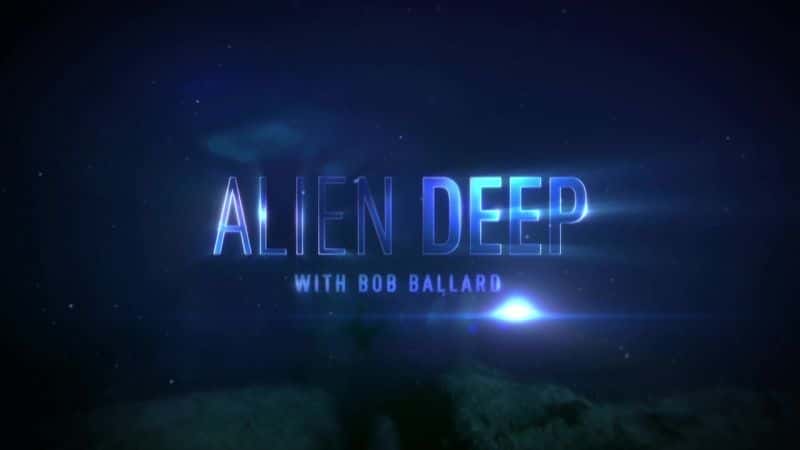 ¼ƬµġԨ Alien Deep with Bob BallardĻ/Ļ