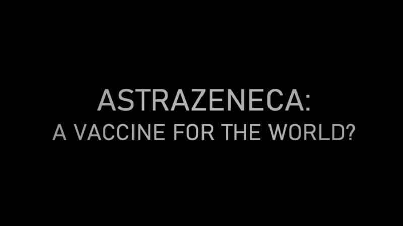 ¼Ƭ˹Ϊṩ AstraZeneca: A Vaccine for the World1080Pȫ1-Ļ/Ļ