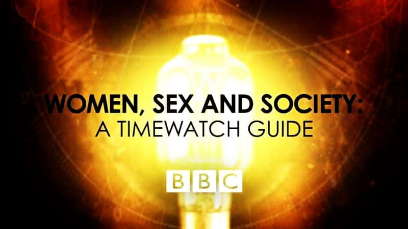 纪录片《女性性别与社会：计时指南 Women Sex and Society: A Timewatch Guide》全1集[历史纪录片][无字幕][高清][MP4][BT][资源下载]