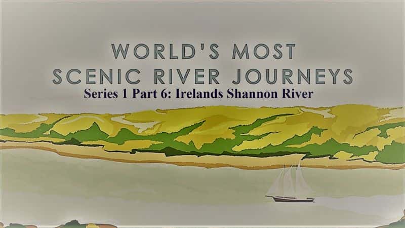 ¼Ƭ֮ϵ 1  6 ֣ũ Worlds Most Scenic River Journeys Series 1 Part 6: Irelands River Shannon1080P-Ļ/Ļ