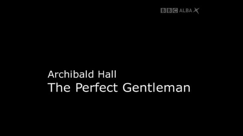 纪录片《阿奇博尔德·霍尔：完美绅士 Archibald Hall: The Perfect Gentleman》[无字][BT][720P]资源下载