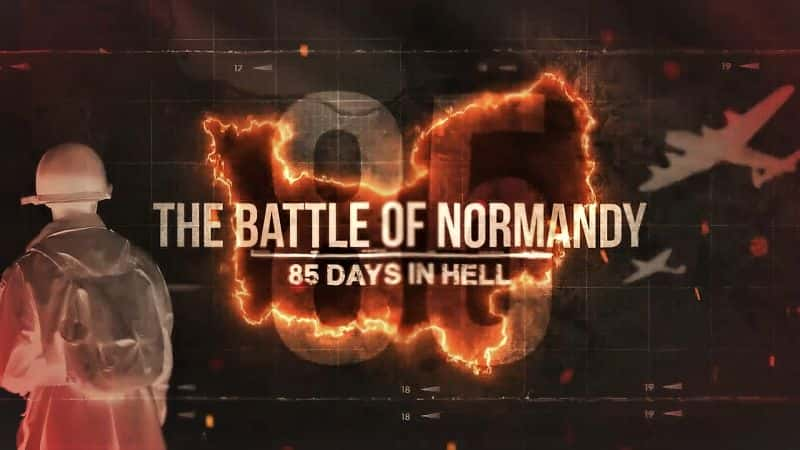 ¼Ƭŵսۣ85 The Battle of Normandy: 85 Days in Hell1080P-Ļ/Ļ