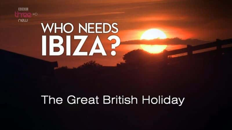 ¼Ƭ˭ҪάΰӢ Who Needs Ibiza? The Great British HolidayĻ/Ļ