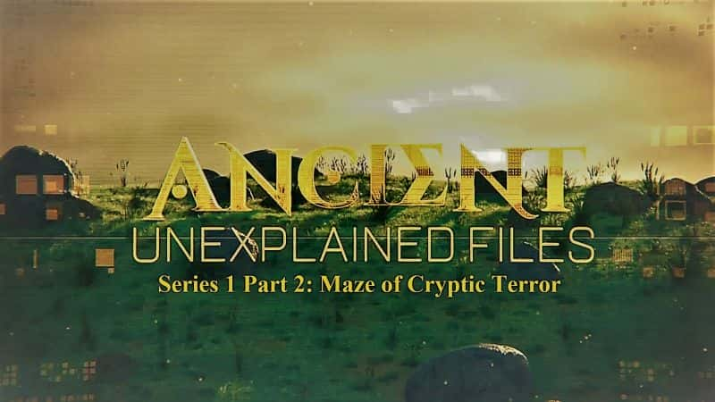 ¼ƬŴ޷͵ĵϵ12ؿֲԹ Ancient Unexplained Files Series 1 Part 2 Maze of Cryptic Terror1080P-Ļ/Ļ