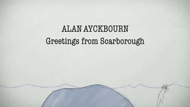 ¼Ƭס˲˹յʺ Alan Ayckbourn: Greetings from ScarboroughĻ/Ļ