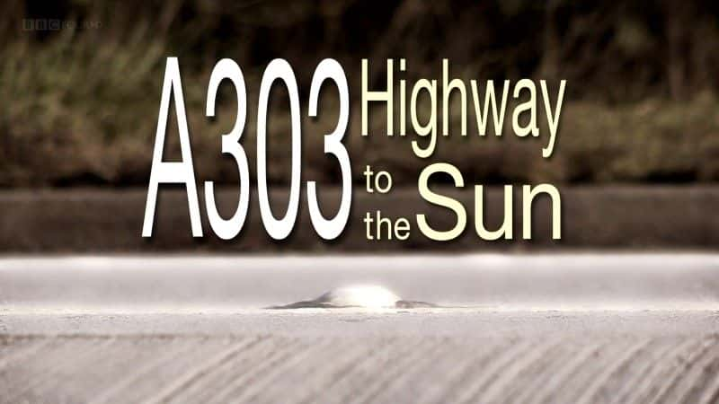 ¼ƬA303̫ͨĸٹ·BBC A303: Highway to the Sun (BBC)1080Pȫ1-Ļ/Ļ