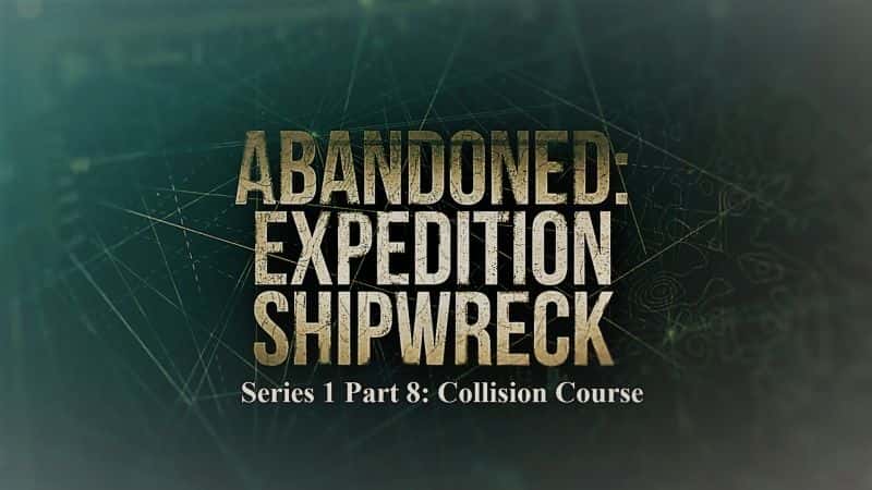 ¼Ƭ̽ճϵ 1  8  ײγ Abandoned Expedition Shipwreck Series 1 Part 8 Collision Course1080P-Ļ/Ļ
