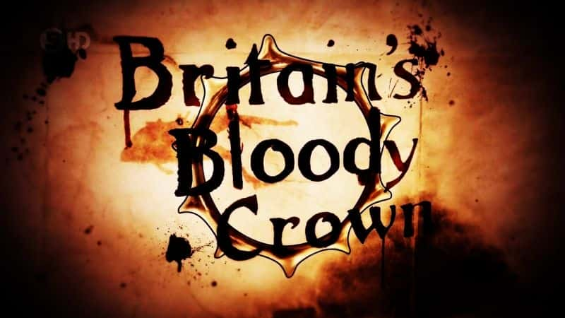 纪录片《英国血腥王冠：系列 1 Britains Bloody Crown: Series 1》全4集[历史纪录片][无字幕][720P][MP4][BT][资源下载]