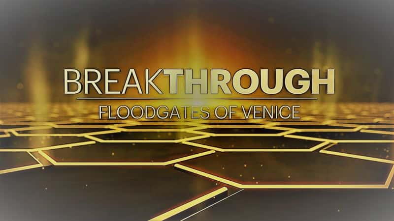 纪录片《突破：威尼斯的水闸 Breakthrough: Floodgates of Venice》[无字][BT][720P]资源下载