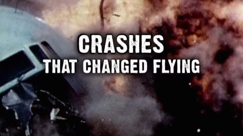 纪录片《改变飞行的坠机事故 Crashes that Changed Flying》[无字][BT][1080P]资源下载